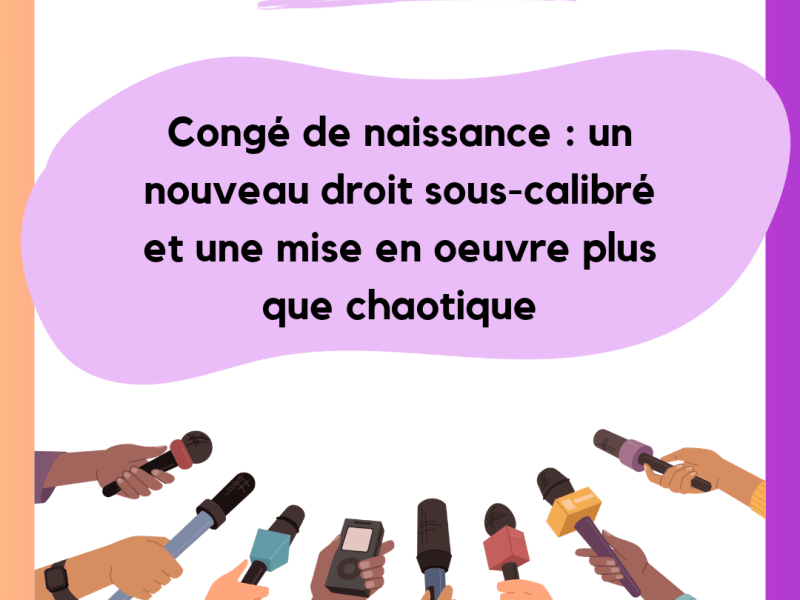 [CP] Congé de naissance : un nouveau droit sous-calibré et une mise en oeuvre plus que chaotique