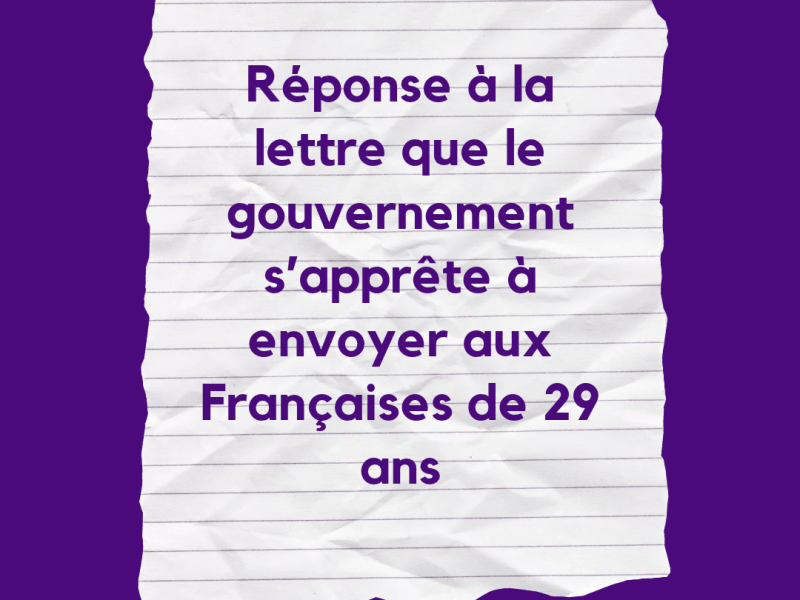 Réponse à la lettre que le gouvernement s’apprête à envoyer aux Françaises de 29 ans
